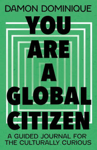 Free books to download for pc You are a Global Citizen: A Guided Journal for the Culturally Curious 9781399818087 PDF FB2 MOBI by Damon Dominique