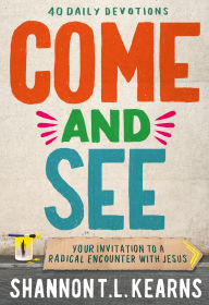 Title: Come and See: An invitation to a radical encounter with Jesus, Author: Shannon T. L. Kearns