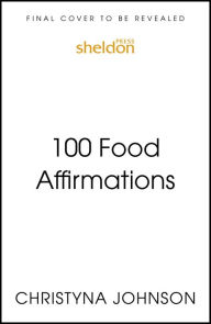 Title: 100 Food Affirmations, Author: Christyna Johnson