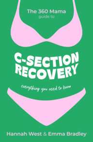 Ebook downloads free online The 360 Mama Guide to C-Section Recovery: Everything You Need to Know FB2 CHM 9781399818353 (English literature) by The 360 Mama