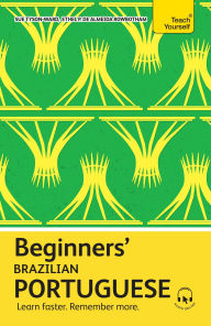 Title: Beginners' Brazilian Portuguese: Learn faster. Remember more., Author: Ethel Pereira de Almeida Rowbotham
