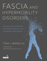 Title: Fascia and Hypermobility Disorders: Structural, Functional and Innovative Diagnostic and Therapeutic Approaches, Author: Tina Wang