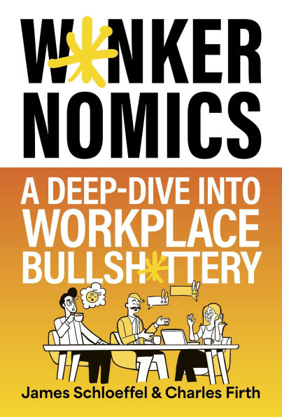 W*nkernomics: A Deep-Dive Into Workplace Bullsh*ttery