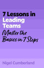 7 Lessons in Leading Teams: Team Leadership Basics in 7 Steps