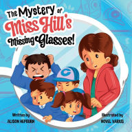 Title: The Mystery of Miss Hill's Missing Glasses!, Author: Novel Varius