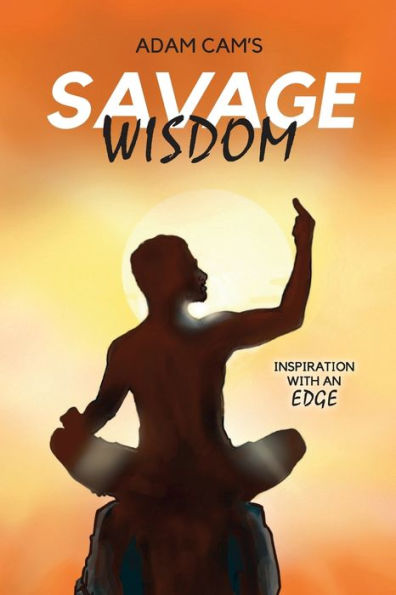 Savage Wisdom: Inspiration with an edge