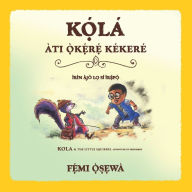 Title: Kọ́lá Àti Ọ̀kẹ́rẹ́ Kékeré ┃Little Rufus and The Purple Squirrel┃Children's Picture Book English- Yoruba: English- Yoruba translation of Little Rufus and The Purple Squirrel, Author: Femi Osewa