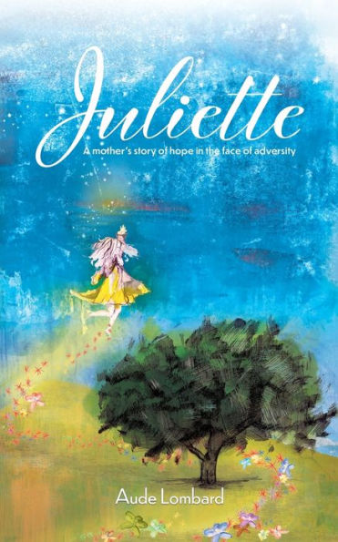 Juliette: A mother's story of hope in the face of adversity