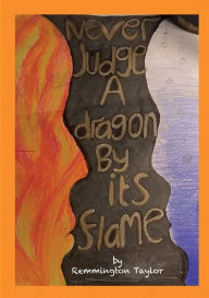 Title: Never Judge a Dragon by its Flame, Author: Remmington Taylor