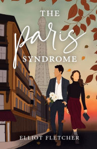 Free download of text books The Paris Syndrome 9781399932950 (English literature) by Elliot Fletcher, Elliot Fletcher