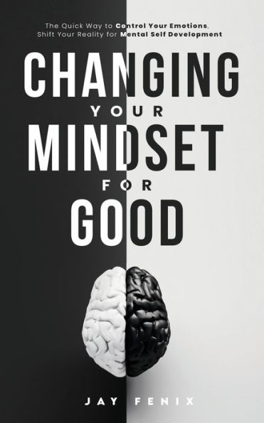 Changing Your Mindset for Good: The Quick Way to Control Emotions, Shift Reality Mental Self Development