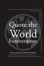 Quote the World Forevermore: A book of quotes by AYDI The Watcher
