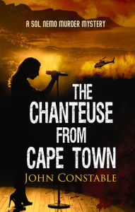 Title: The Chanteuse from Cape Town: A Sol Nemo Mystery, Author: John Constable