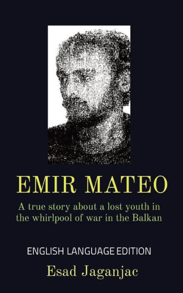 EMIR MATEO: a true story about lost youth the whirlpool of war Balkan