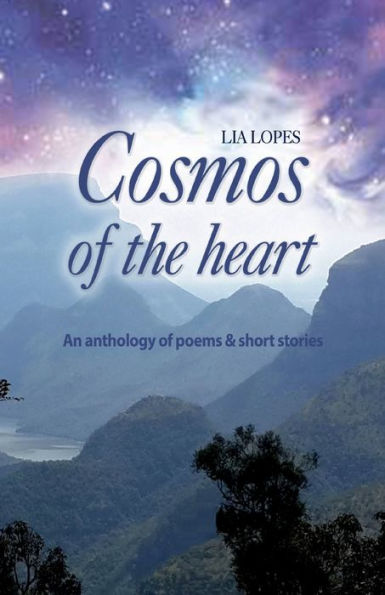 Cosmos of the heart: An anthology poems & short stories