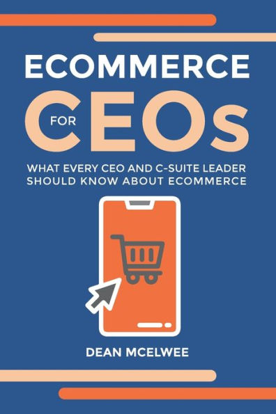 eCommerce for CEOs: What every CEO and C-Suite Leader Should Know about eCommerce