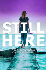 Still Here: A charity anthology for suicide prevention