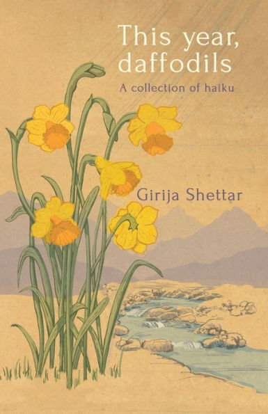 This year, daffodils: A collection of haiku