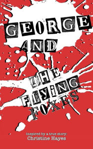 Title: George and the Flying Foxes, Author: Christine Hayes