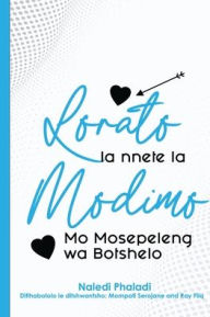Title: Lorato la Nnete la Modimo Mo Mosepeleng wa Botshelo, Author: Naledi Phaladi