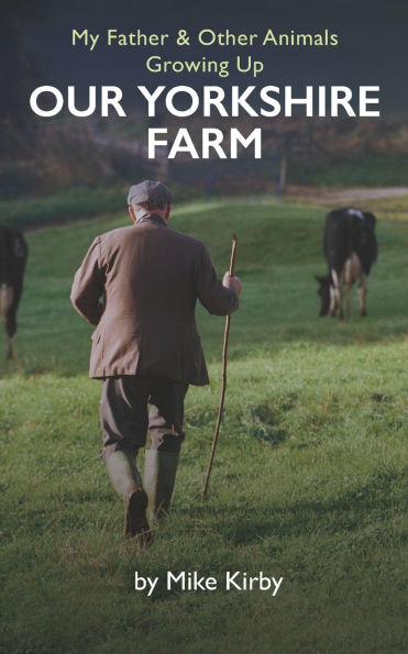 My Father and Other Animals: Growing up on a Yorkshire Farm