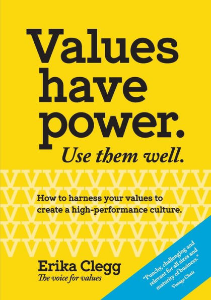 Values Have Power. Use Them Well: How to harness your values to create a high-performance culture.