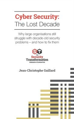 Cyber Security - The Lost Decade: Why large organisations still struggle with decade-old security problems - and how to fix them