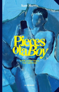 Book downloads for ipads Pieces Of A Boy: A Few Queer Things That Happened by Sam Morris, Otamere Guobadia English version 9781399976794