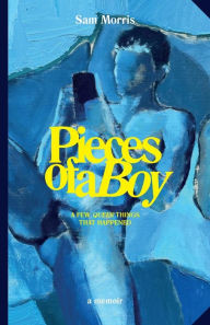 Free adobe ebook downloads Pieces Of A Boy: A Few Queer Things That Happened by Sam Morris, Otamere Guobadia 9781399976794 PDB ePub