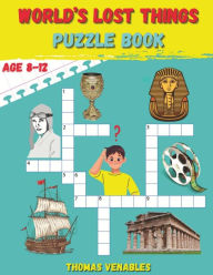 Title: World's Lost Things Puzzle Book: Rediscovering the Vanished: Fun and Enriching Puzzles Unveil Lost Histories and Mysteries for Kids, Author: Venables