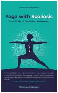 Title: Yoga with Scoliosis - Your Guide to Confident Movement, Author: Christine Jaureguiberry