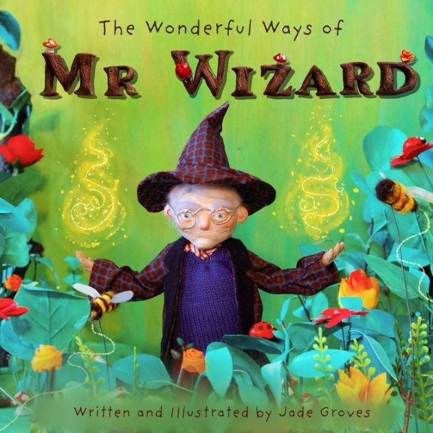 The Wonderful Ways of Mr Wizard by Jade Groves, Paperback | Barnes & Noble®