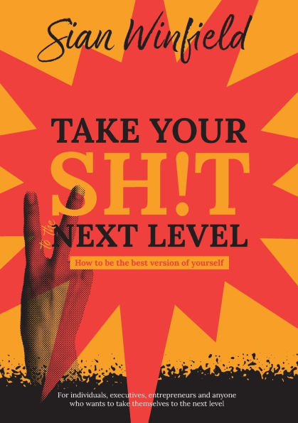 Take Your Shit to the Next Level: How to be the best version of yourself