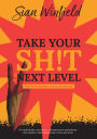 Take Your Shit to the Next Level: How to be the best version of yourself