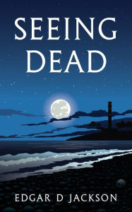 Title: Seeing Dead, Author: Edgar D Jackson