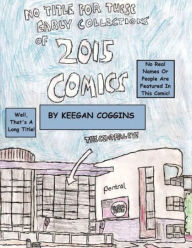 Title: No Title For These Early Collections Of 2015 Comics (Keegan Coggins Edition - Bad Ending), Author: Keegan Coggins