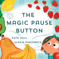 Title: The Magic Pause Button, Author: Kate Hall