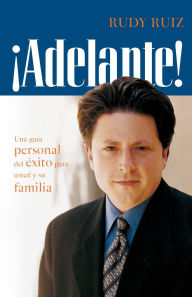 Title: ¡ADELANTE! Una guía personal del éxito para usted y su familia, Author: Rudy Ruiz