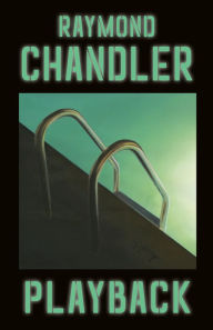 Title: Playback: A Novel, Author: Raymond Chandler