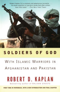 Title: Soldiers of God: With Islamic Warriors in Afghanistan and Pakistan, Author: Robert D. Kaplan