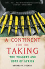 A Continent for the Taking: The Tragedy and Hope of Africa