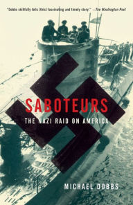 Title: Saboteurs: The Nazi Raid on America, Author: Michael Dobbs