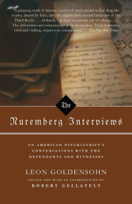 Title: The Nuremberg Interviews: An American Psychiatrist's Coversations with the Defendants and Witnesses, Author: Leon Goldensohn