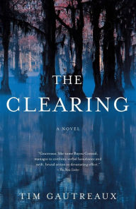 Title: The Clearing, Author: Tim Gautreaux