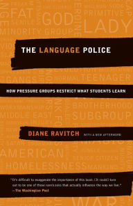 Title: The Language Police: How Pressure Groups Restrict What Students Learn, Author: Diane Ravitch