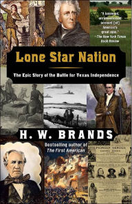 Title: Lone Star Nation: The Epic Story of the Battle for Texas Independence, Author: H. W. Brands