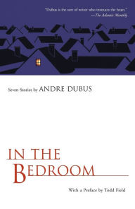 Title: In the Bedroom: Seven Stories by Andre Dubus, Author: Andre Dubus