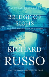 Title: Bridge of Sighs: A Novel, Author: Richard Russo