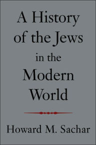 Title: A History of the Jews in the Modern World, Author: Howard M. Sachar