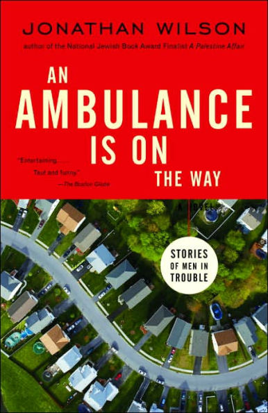An Ambulance Is on the Way: Stories of Men Trouble